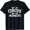 Not My Circus Not My Monkeys Shirt Funny Sarcastic Saying T-Shirt