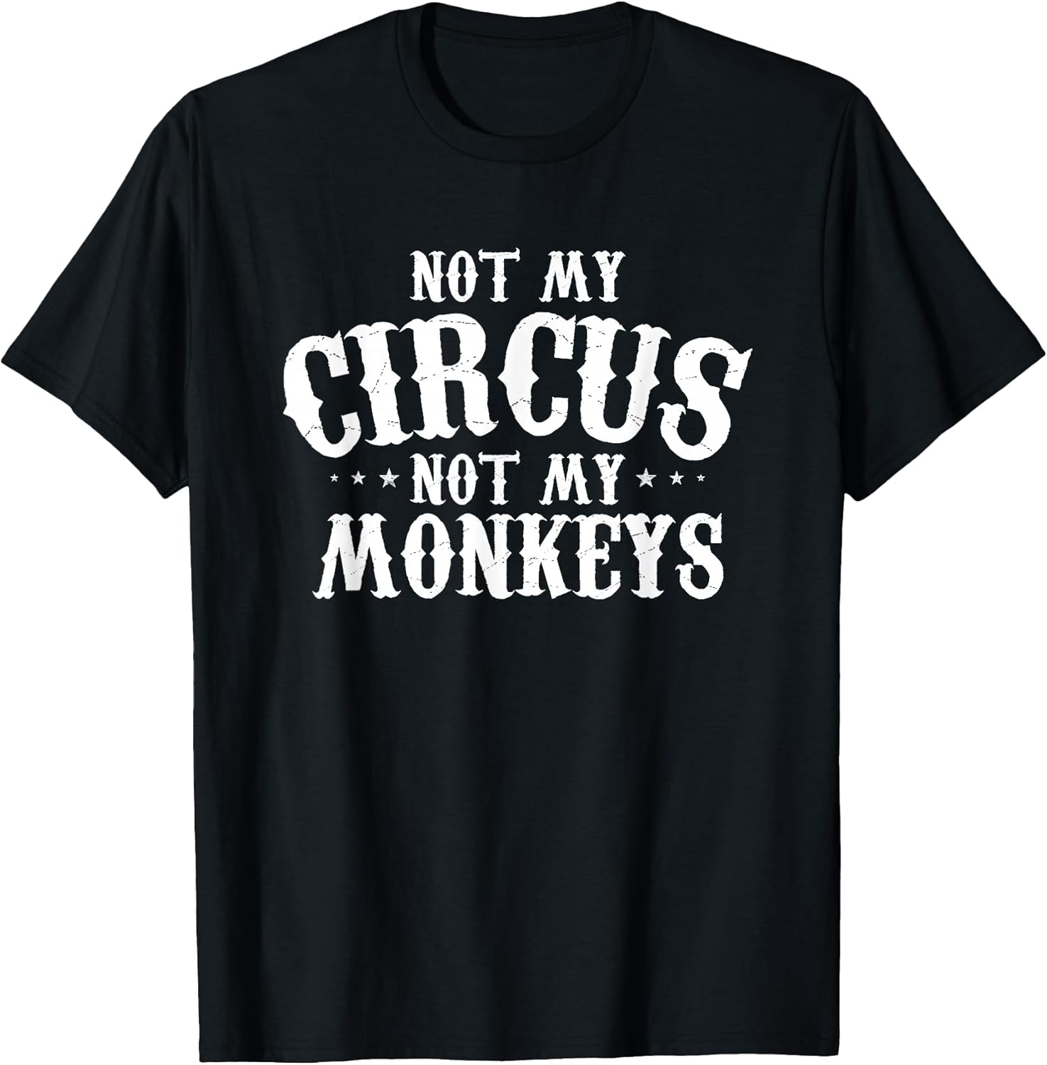 Not My Circus Not My Monkeys Shirt Funny Sarcastic Saying T-Shirt