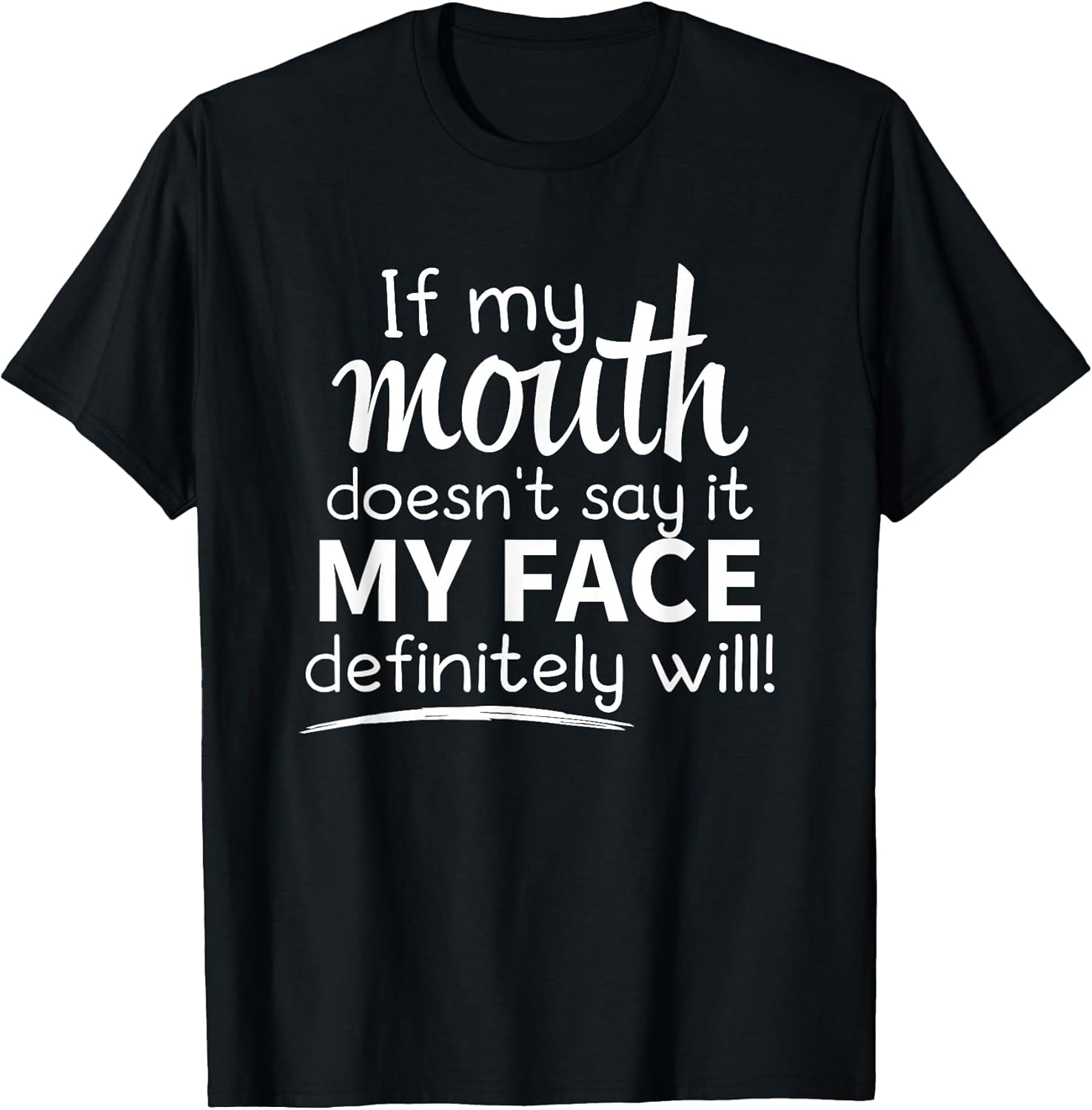 Sarcastic Shirt, If My Mouth Doesn't Say It My Face Will T-Shirt