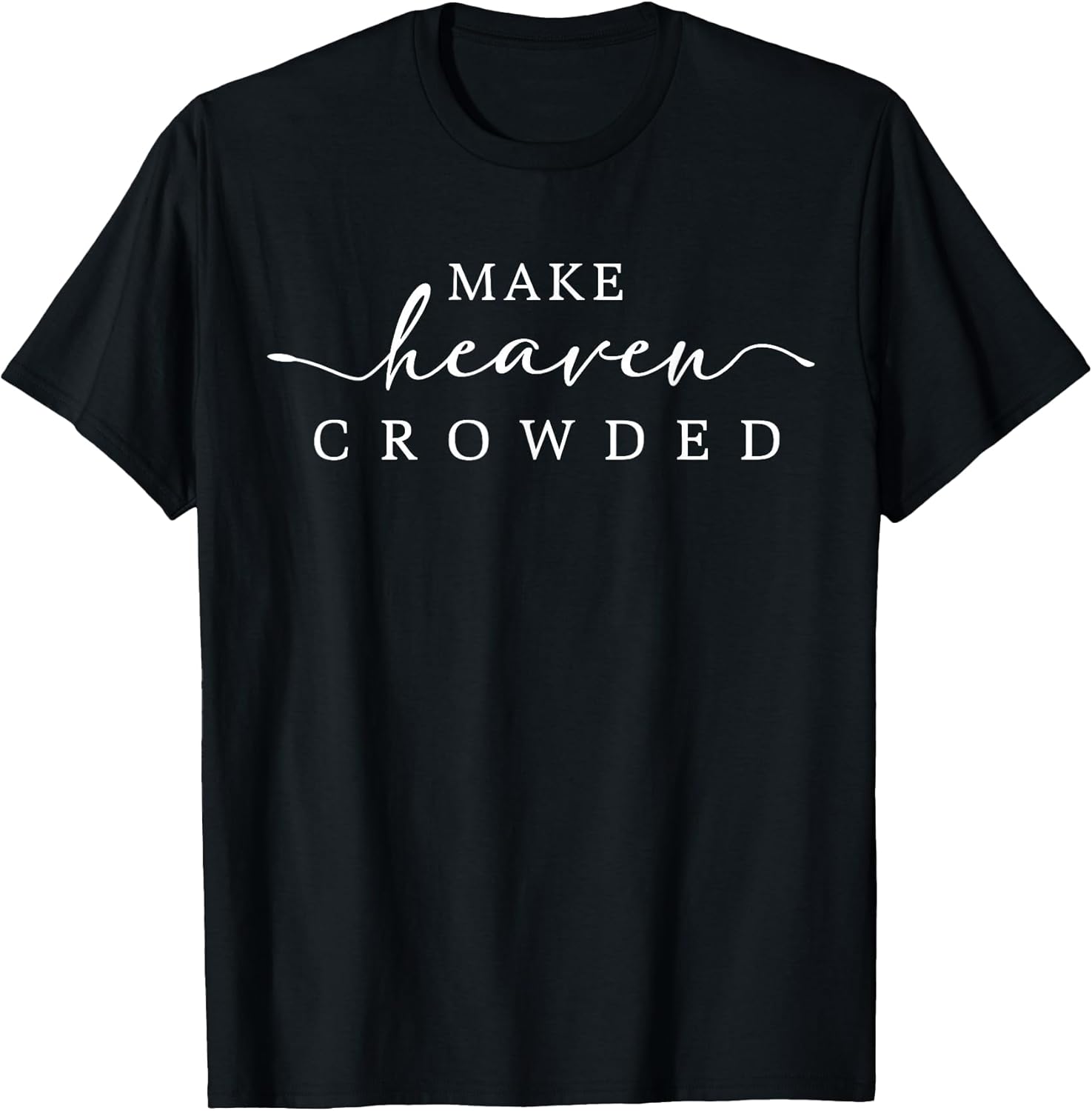Make Heaven Crowded Jesus Bible Christian Women