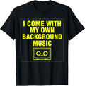 I Come With My Own Background Music Shirt