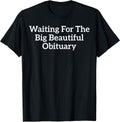 Funny Sarcastic Waiting for The Big Beautiful Obituary T-Shirt