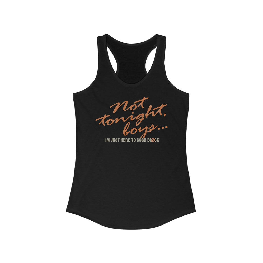 Not Tonight Boys. I'm Just Here To Cock Block. - Women’s Racerback Tank