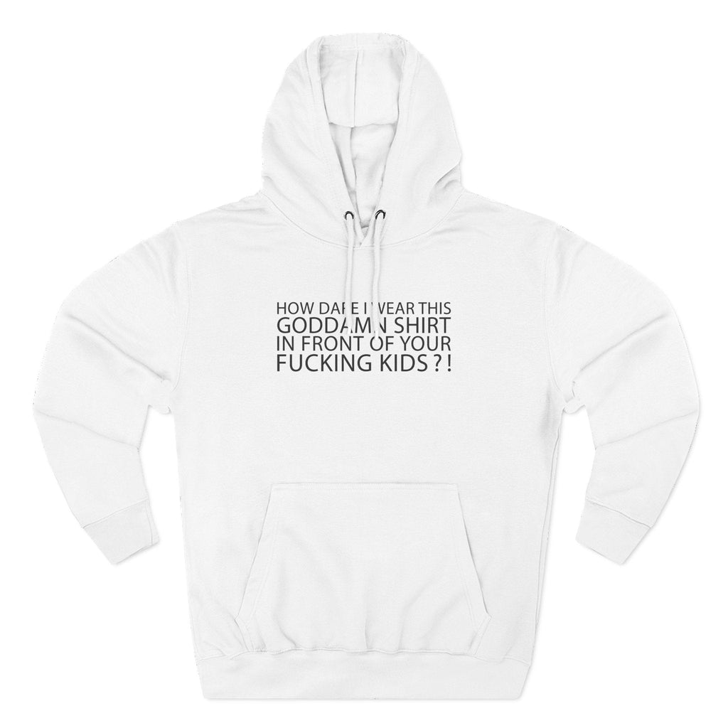 How Dare I Wear This Goddamn Shirt - Hoodie