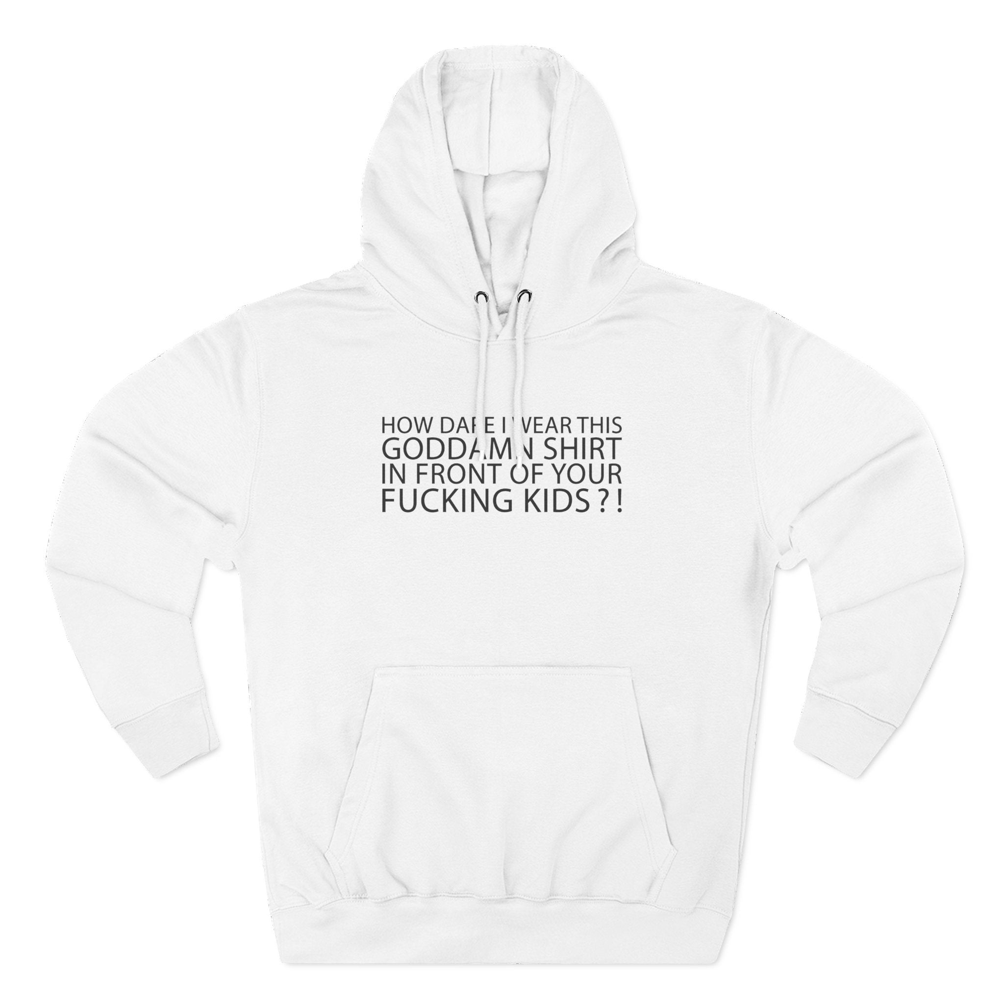 How Dare I Wear This Goddamn Shirt - Hoodie