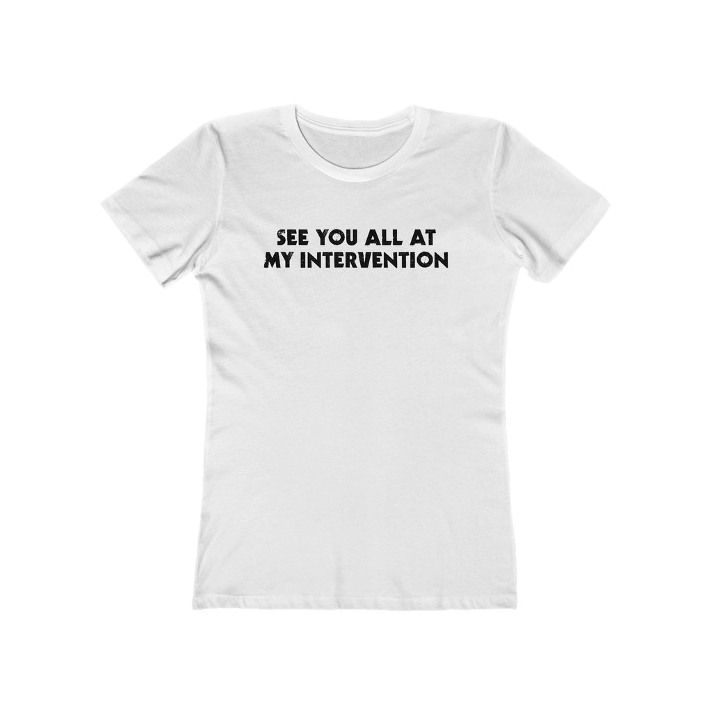 See You All At My Intervention - Women’s T-Shirt