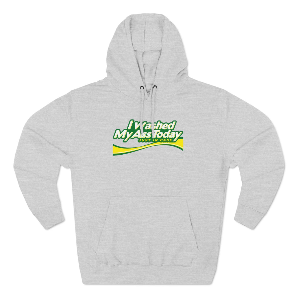 I Washed My Ass Today - Just In Case - Hoodie
