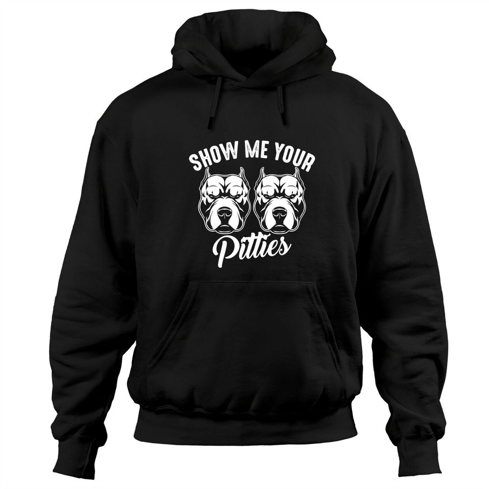 Show Me Your Pitties | Cool American Dog Pitbull Dog Funny Pitbull  Hoodie