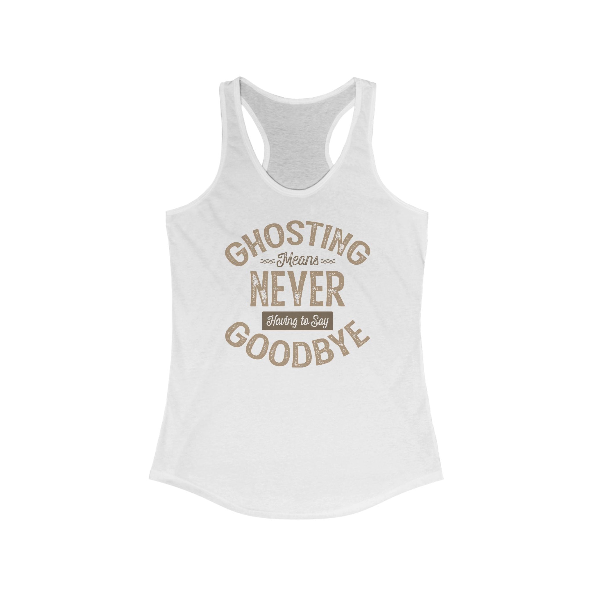 Ghosting Means Never Having To Say Goodbye -  Women’s Racerback Tank