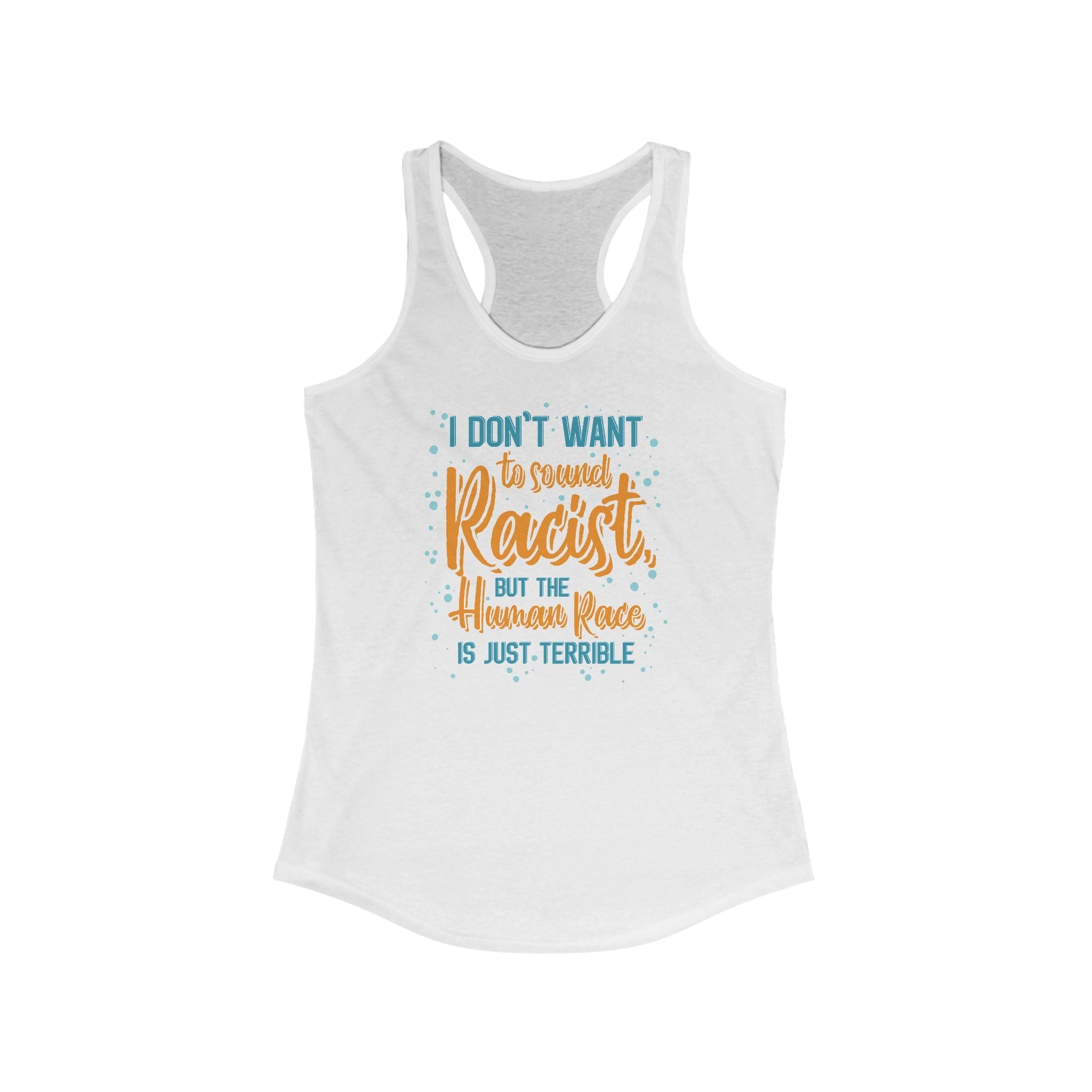 I Don't Want To Sound Racist - Women’s Racerback Tank
