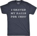 Mens I Shaved My Balls for This T Shirt Funny Hilarious Sarcastic Vintage Graphic Tee