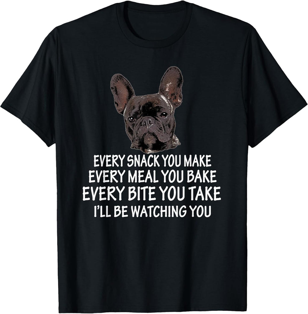 Every Snack You Make French Bulldog Mom and Frenchie Dad T-Shirt