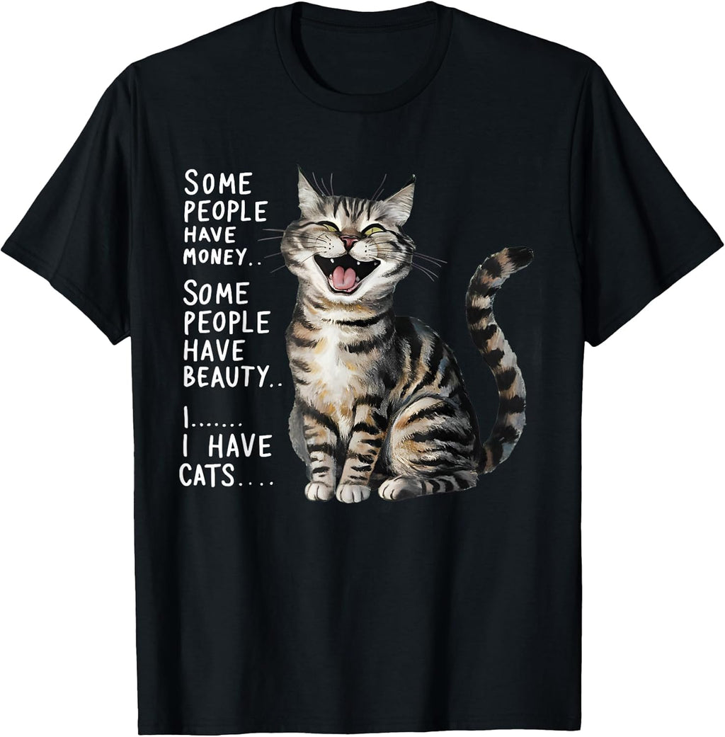 Some People Have Money Have Beauty I Have Cats T-Shirt