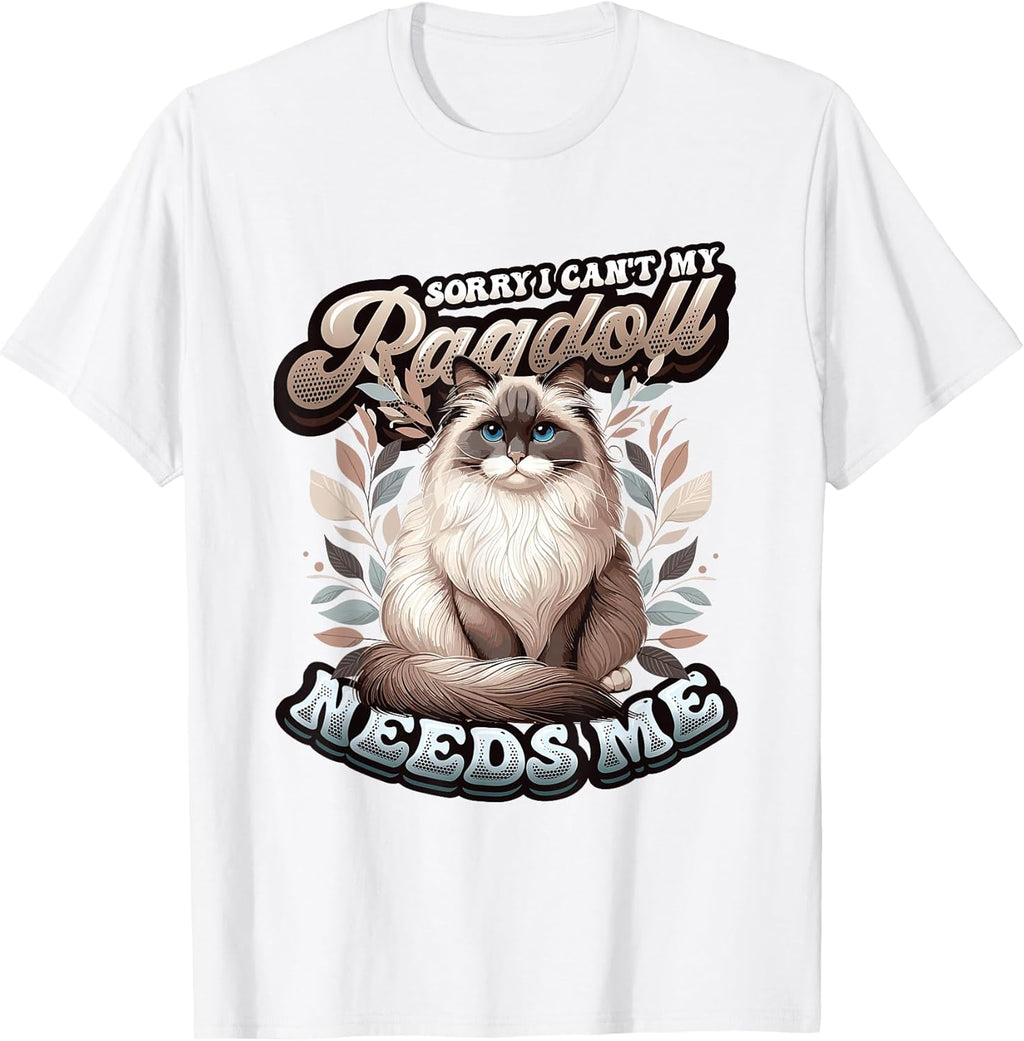 My Ragdoll Needs Me Ragdoll Cat Lover Ragdoll T-Shirt