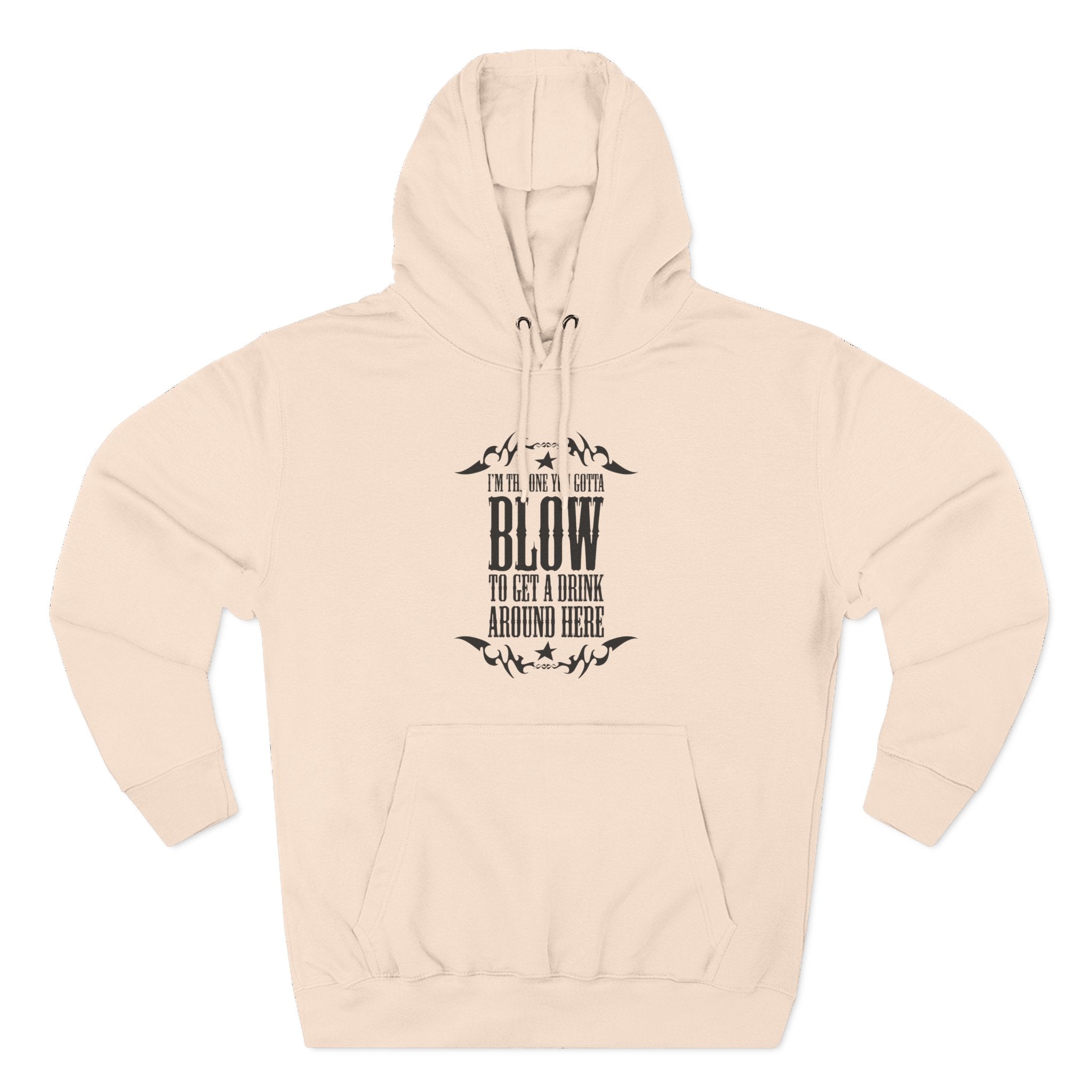 I'm The One You Gotta Blow To Get A Drink Around Here - Hoodie