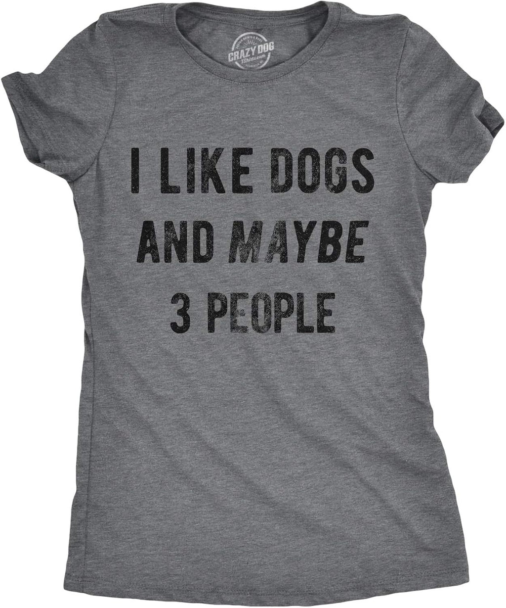 Crazy Dog Womens I Like Dogs and Maybe 3 People T Shirt Funny Graphic Novelty Tee Puppy Dog Parent Shirt