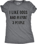Crazy Dog Womens I Like Dogs and Maybe 3 People T Shirt Funny Graphic Novelty Tee Puppy Dog Parent Shirt