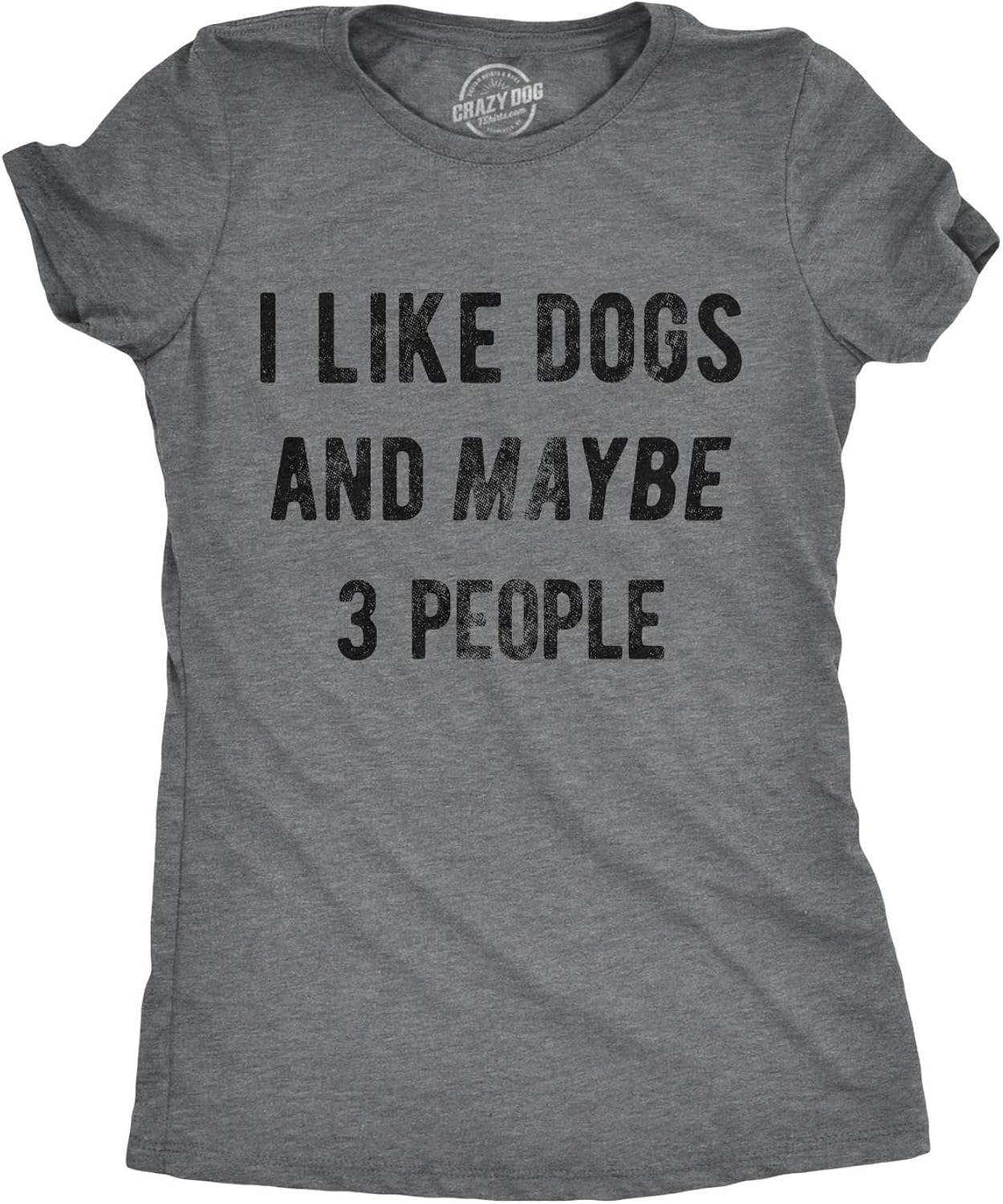 Crazy Dog Womens I Like Dogs and Maybe 3 People T Shirt Funny Graphic Novelty Tee Puppy Dog Parent Shirt