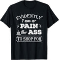 Fynny Evidently I Am a Pain in The Ass to Shop