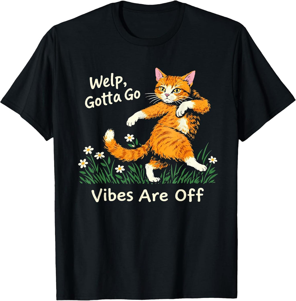 Welp Gotta go Vibes are Off Funny Tabby cat Sarcastic T-Shirt