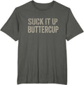Suck It Up Buttercup Funny Motivational Quote T-Shirt