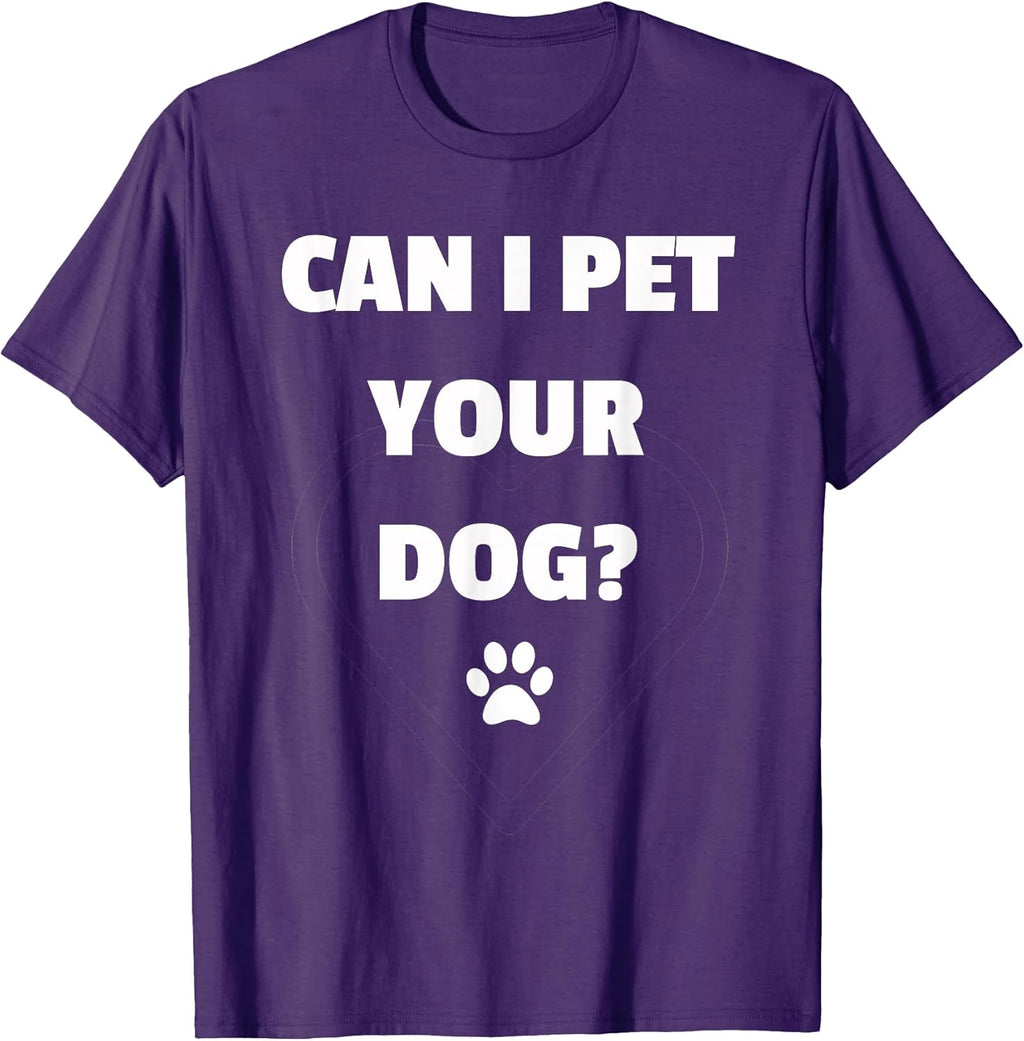 Can I Pet Your Dog - Funny Tshirt for Dog Lovers T-Shirt