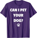 Can I Pet Your Dog - Funny Tshirt for Dog Lovers T-Shirt