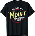 Funny This is My Moist Annoying Shirt Pun Uncomfortable T-Shirt
