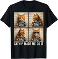 Catnip Made Me Do It Mugshot for Cat Lovers Cat Mom Cat Dad T-Shirt