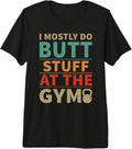 I mostly do butt stuff at the gym
