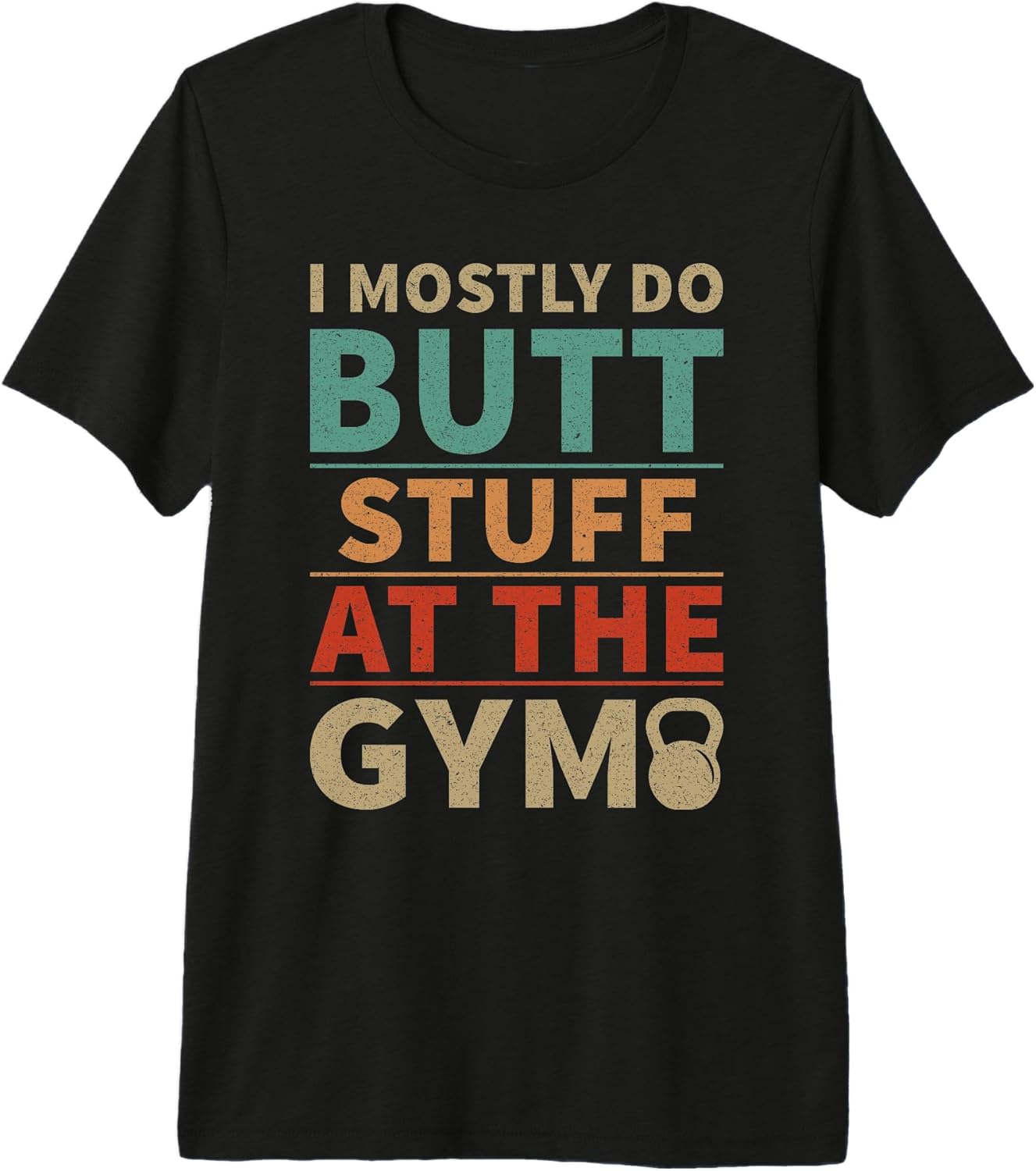 I mostly do butt stuff at the gym