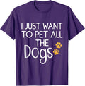 Cute Dog Lover I Just Want To Pet All The Dogs T-Shirt for Men Women Kids