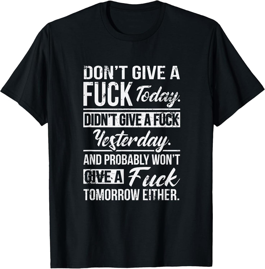 Don't Give A Fuck Today Didn't Give A Fuck Yesterday Funny T-Shirt