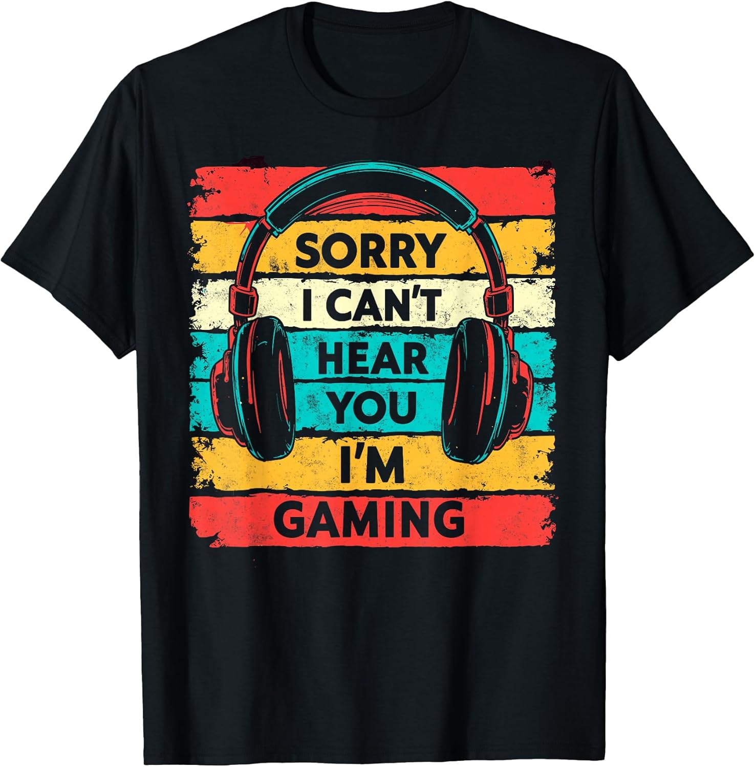 Sorry I Can't Hear You I'm Gaming Gamer Video Games Funny T-Shirt