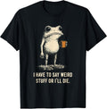 I Have to Say Weird Stuff Or I'll Die Frog Meme Introverts T-Shirt