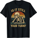 Gamer Funny is It Still Your Turn Tabletop Board Game T-Shirt