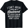 I Can't Argue with My Husband He's Older Than Me Funny Wife T-Shirt