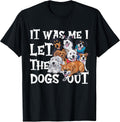 Funny Dog Lover Present It was Me I let The Dogs Out Joke T-Shirt