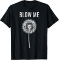 Funny Dandelion Flower Sarcastic Humor Quote Vintage Blow Me T-Shirt