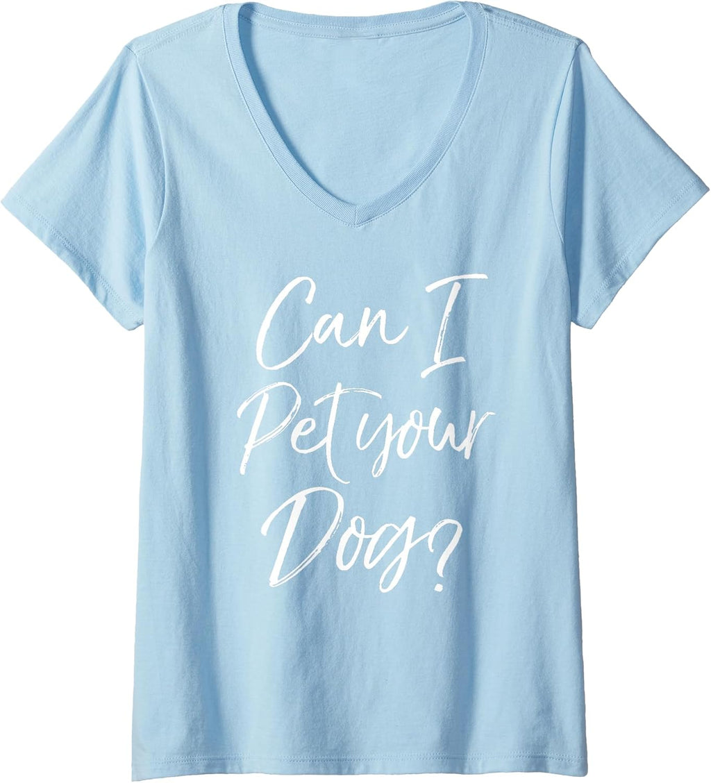 Womens Funny Dog Lover Gift Dog Lover Quote Can I Pet Your Dog? V-Neck T-Shirt