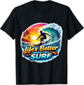 Life's Better When You Surf Surfer Surfing Merch
