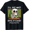 I'll Just Wait Until It's Quiet Funny Sarcastic Teacher T-Shirt Small
