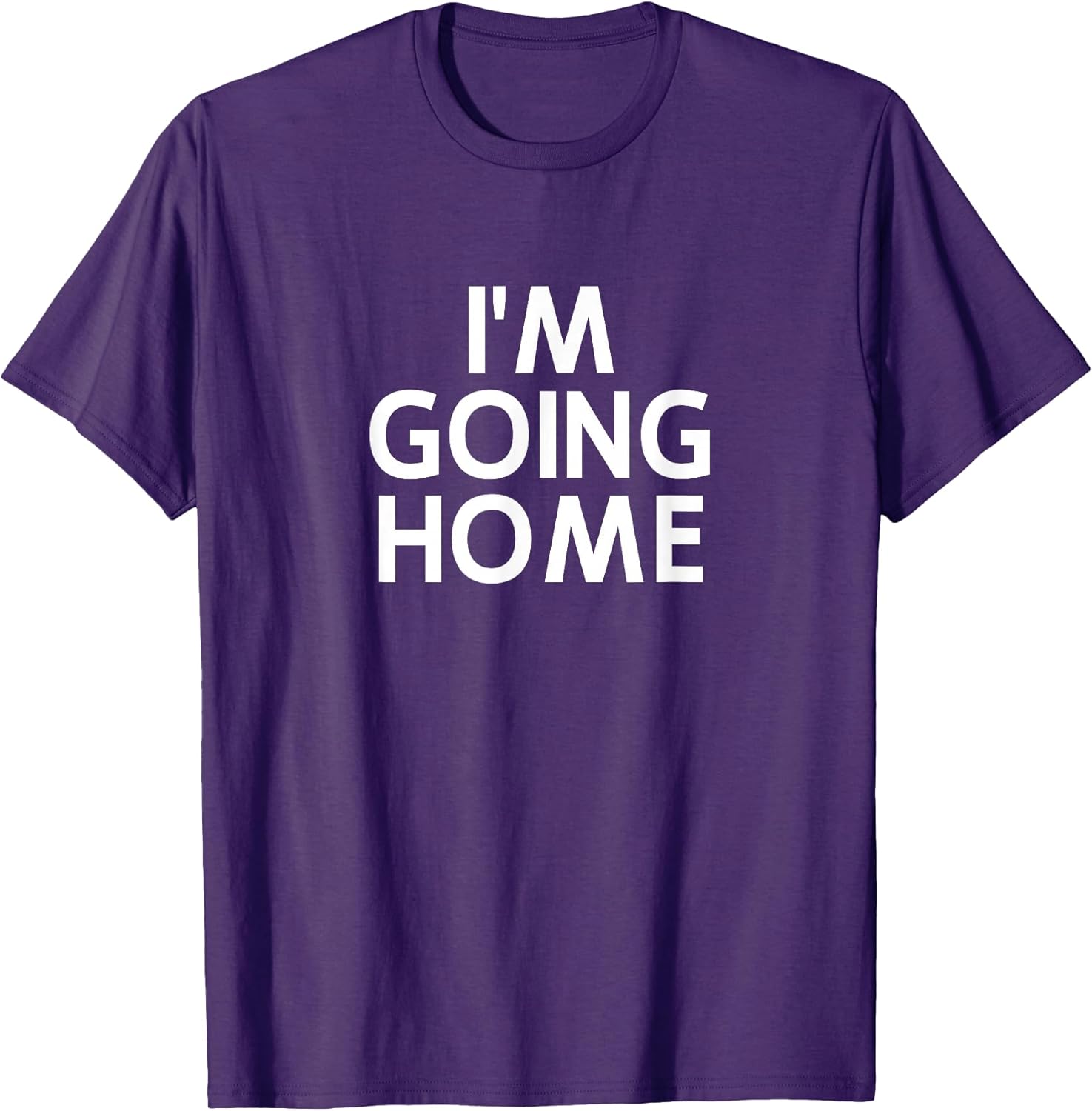 Funny, I'm Going Home, Joke Sarcastic Family T-Shirt