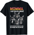 Cat Lovers Humor: Momma, I Just Killed a Mouse Men Women T-Shirt