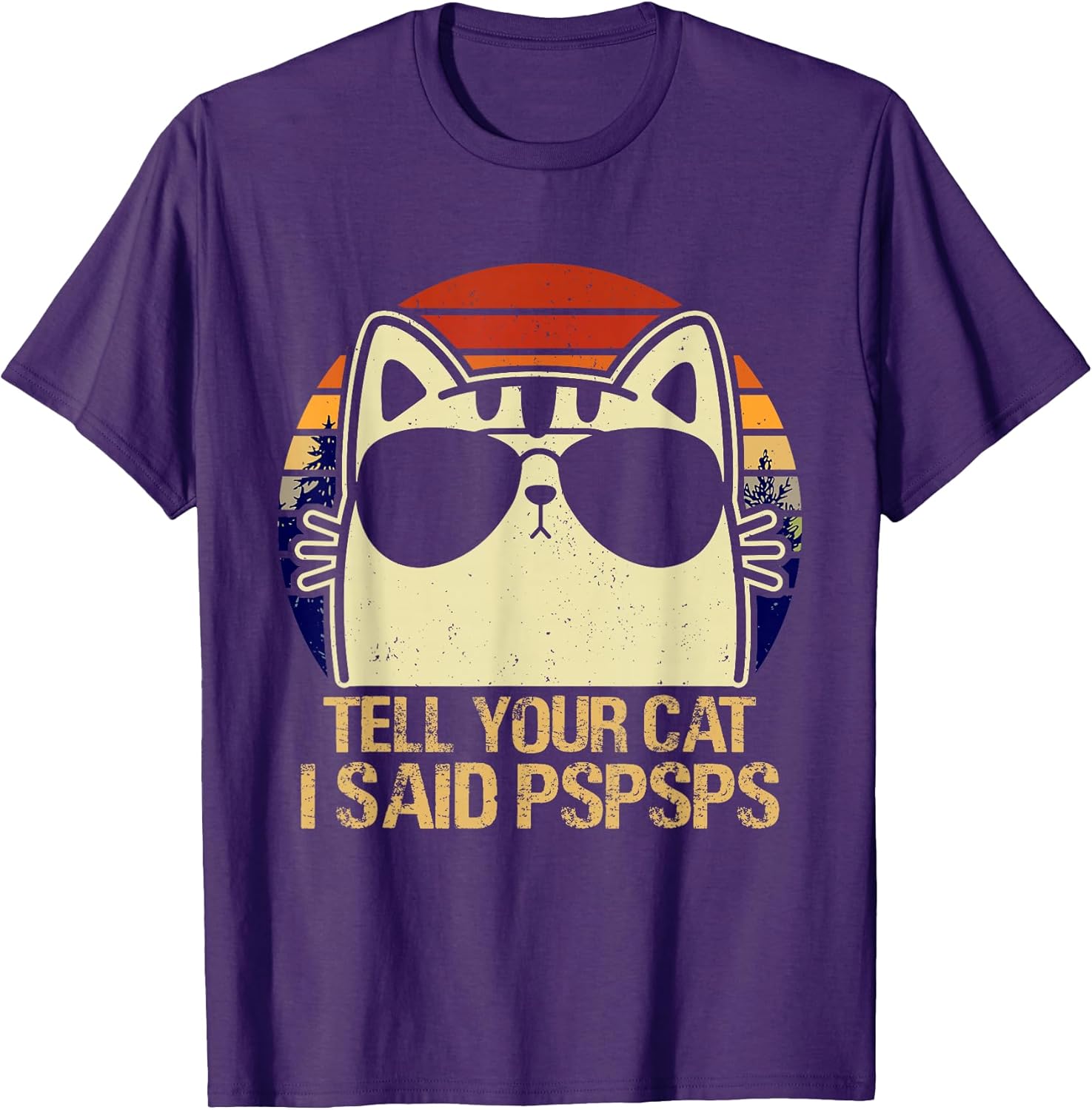Retro Vintage Cool Funny Cat Tell Your Cat I Said Pspsps Men Women Girls Kids T-Shirt