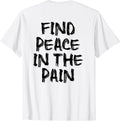 Find Peace In The Pain - gym working out motivational Quote T-Shirt