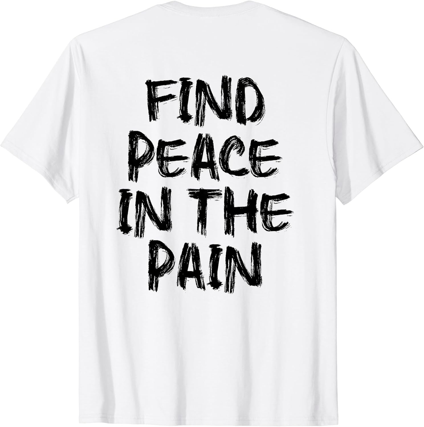 Find Peace In The Pain - gym working out motivational Quote T-Shirt
