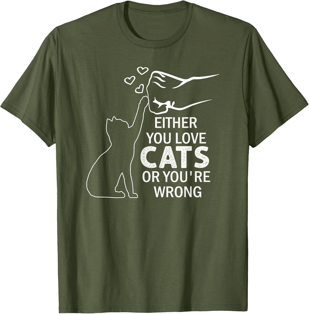 Either You Love Cats Or You're Wrong Pet Humor Animal Lovers T-Shirt