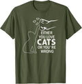 Either You Love Cats Or You're Wrong Pet Humor Animal Lovers T-Shirt