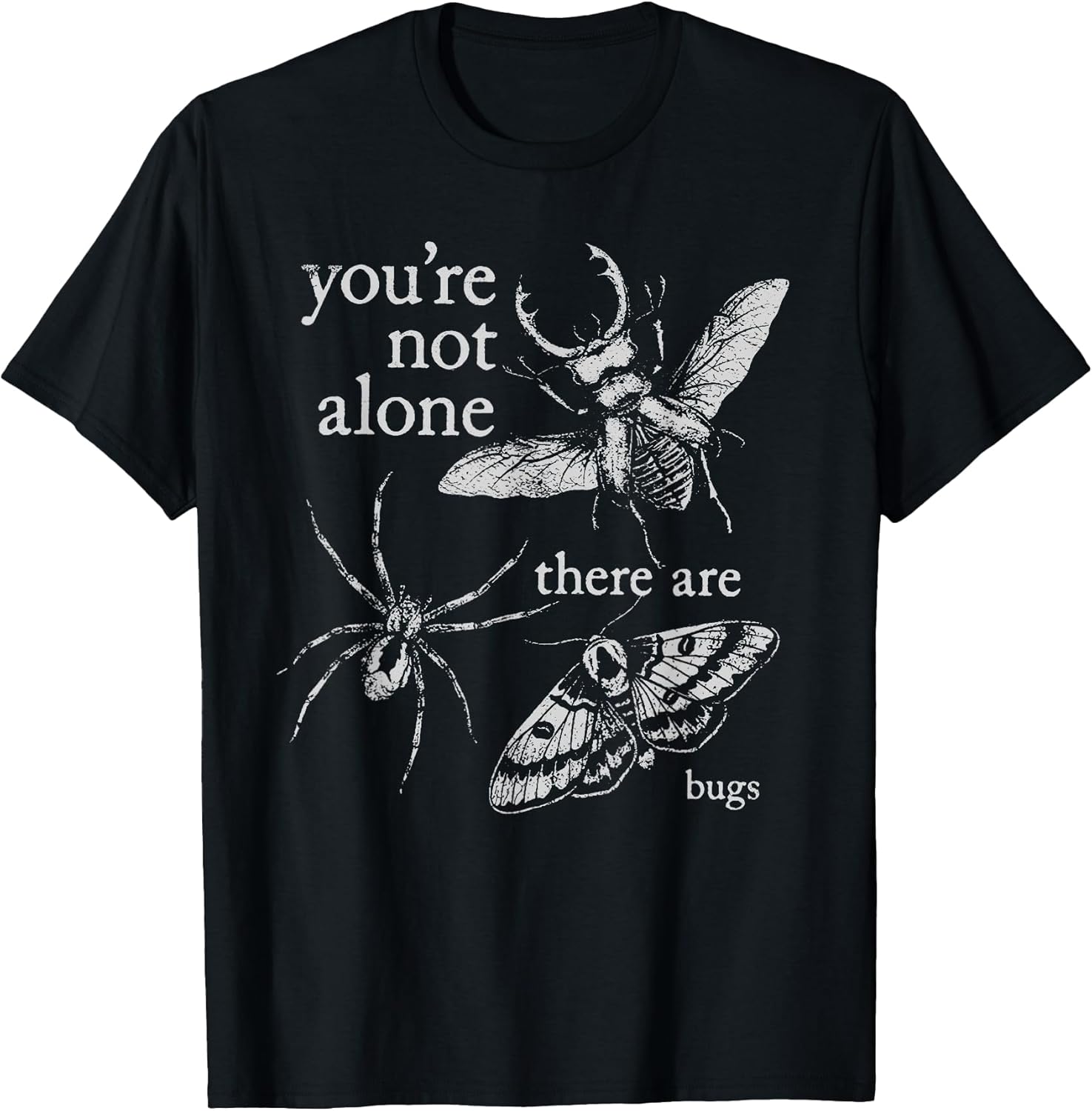 You're Not Alone There Are Bugs Merch Co.